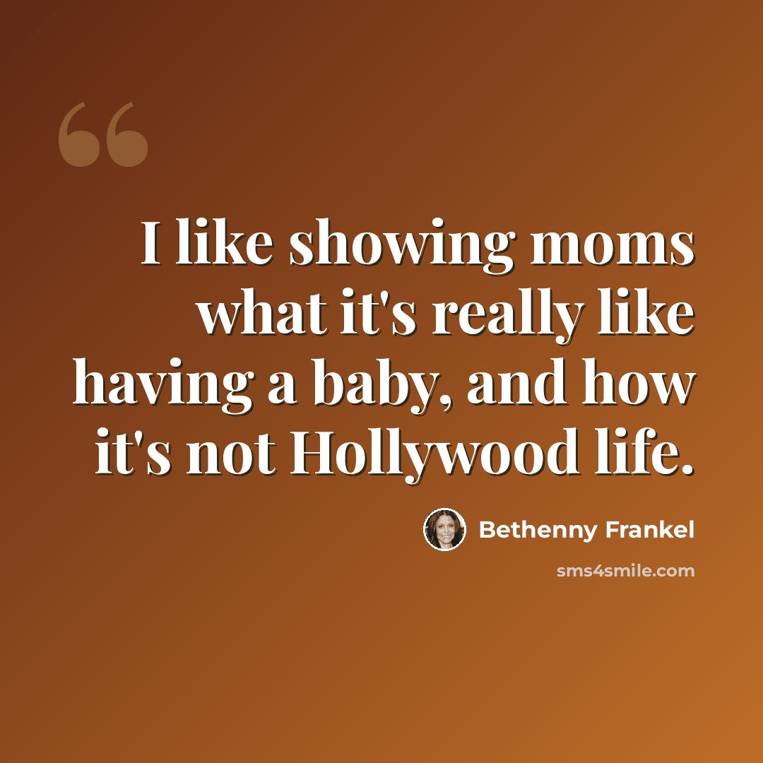 “I like showing moms what it's really like having a baby, and how it's not Hollywood life.” quote by Bethenny Frankel