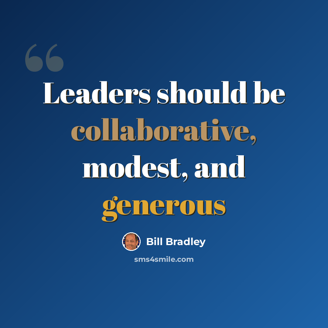 “Leaders should be collaborative, modest, and generous” quote by Bill Bradley