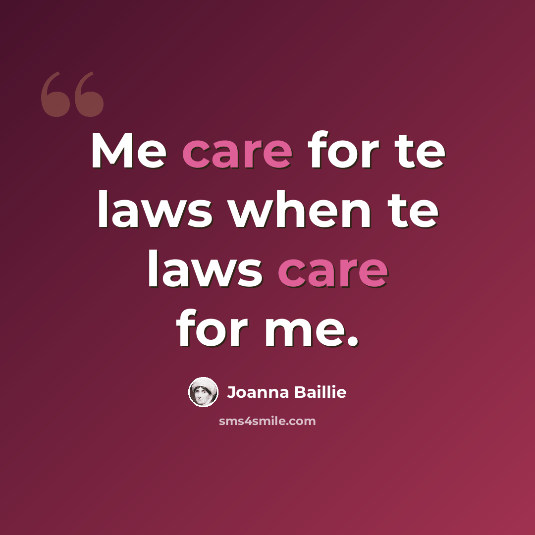 “Me care for te laws when te laws care for me.” quote by Joanna Baillie