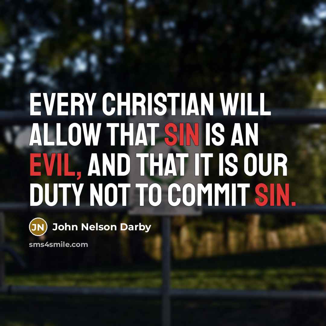 “Every Christian will allow that sin is an evil, and that it is our duty not to commit sin.” quote by John Nelson Darby