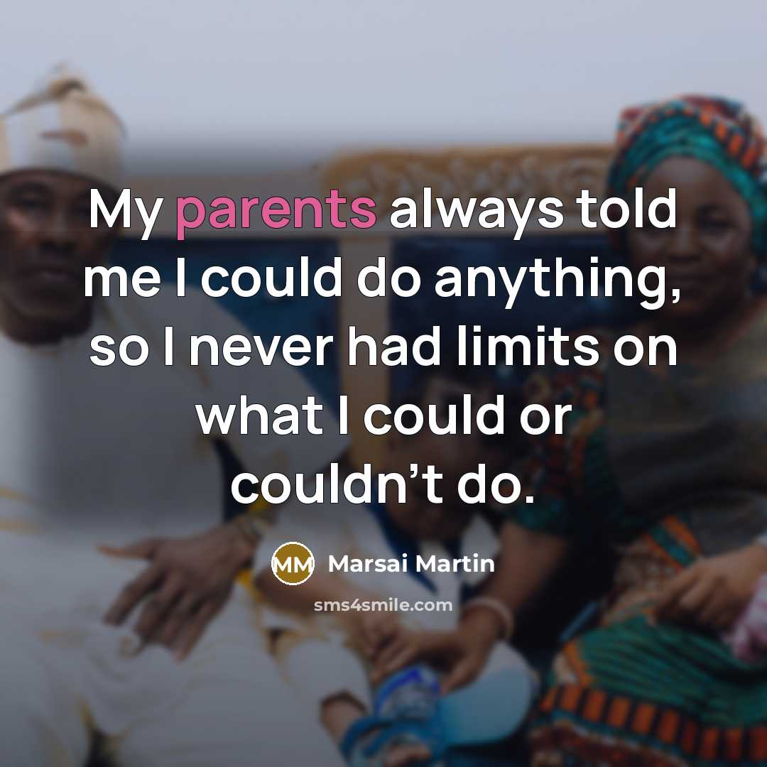 “My parents always told me I could do anything, so I never had limits on what I could or couldn't do.” quote by Marsai Martin