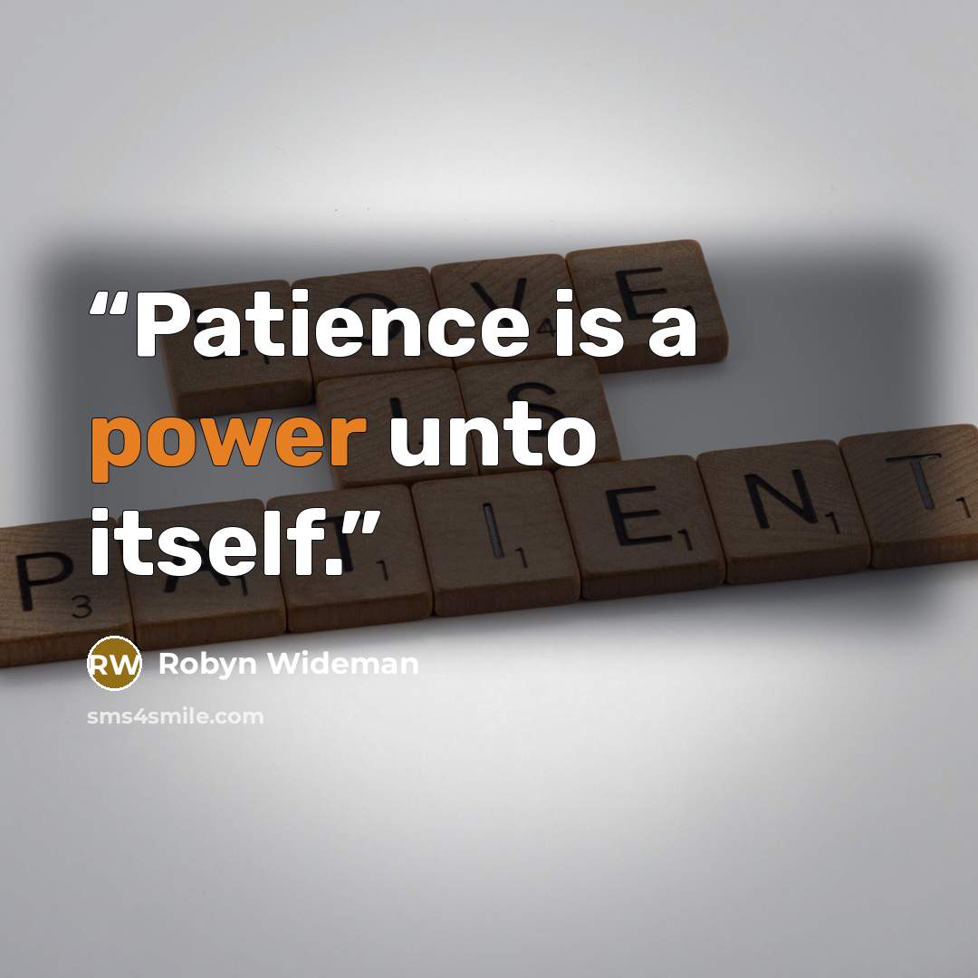 “Patience is a power unto itself.” quote by Robyn Wideman