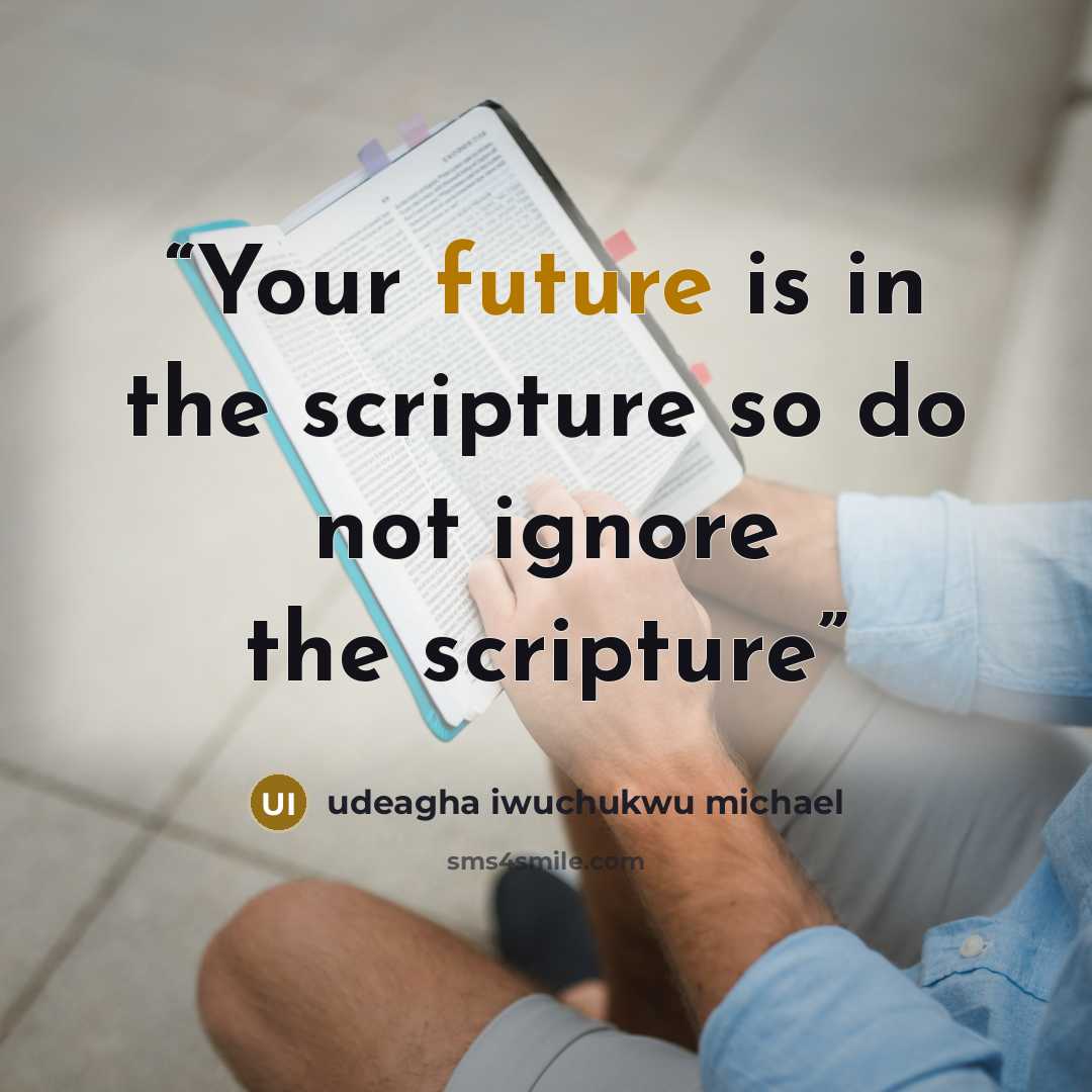 “Your future is in the scripture so do not ignore the scripture” quote by udeagha iwuchukwu michael