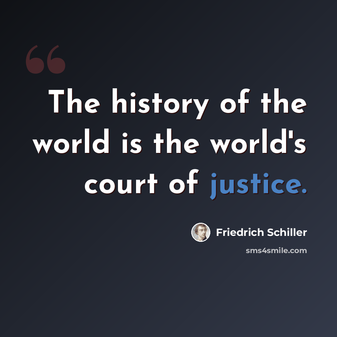 “The history of the world is the world's court of justice.” quote by Friedrich Schiller