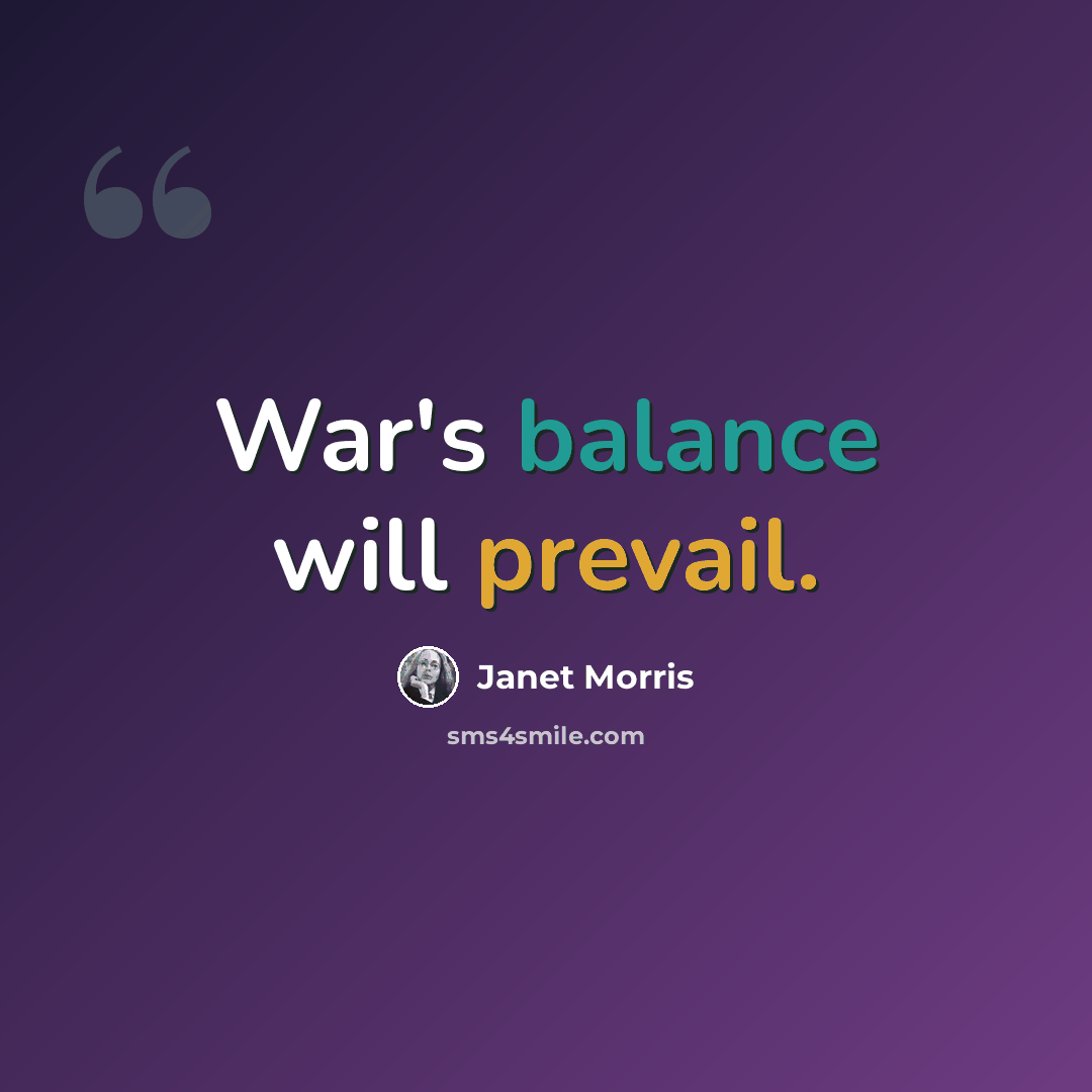 “War's balance will prevail.” quote by Janet Morris