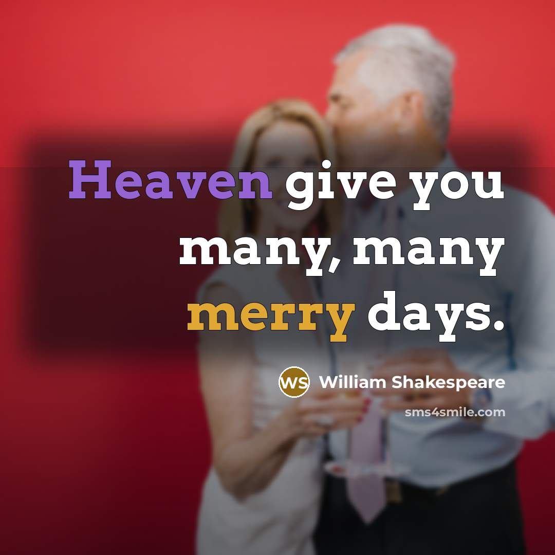 “Heaven give you many, many merry days.” quote by William Shakespeare