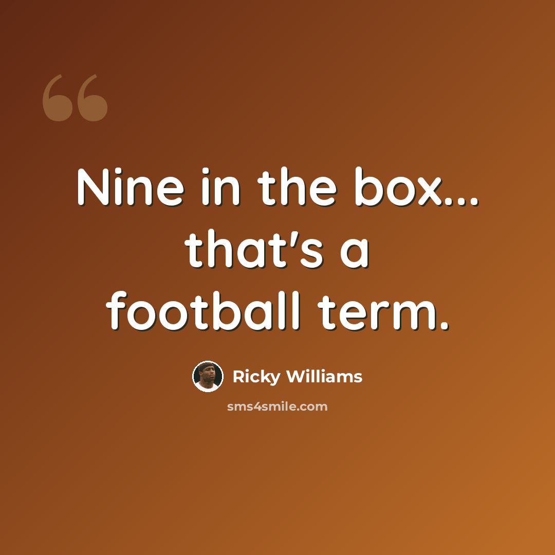 “Nine in the box... that's a football term.” quote by Ricky Williams