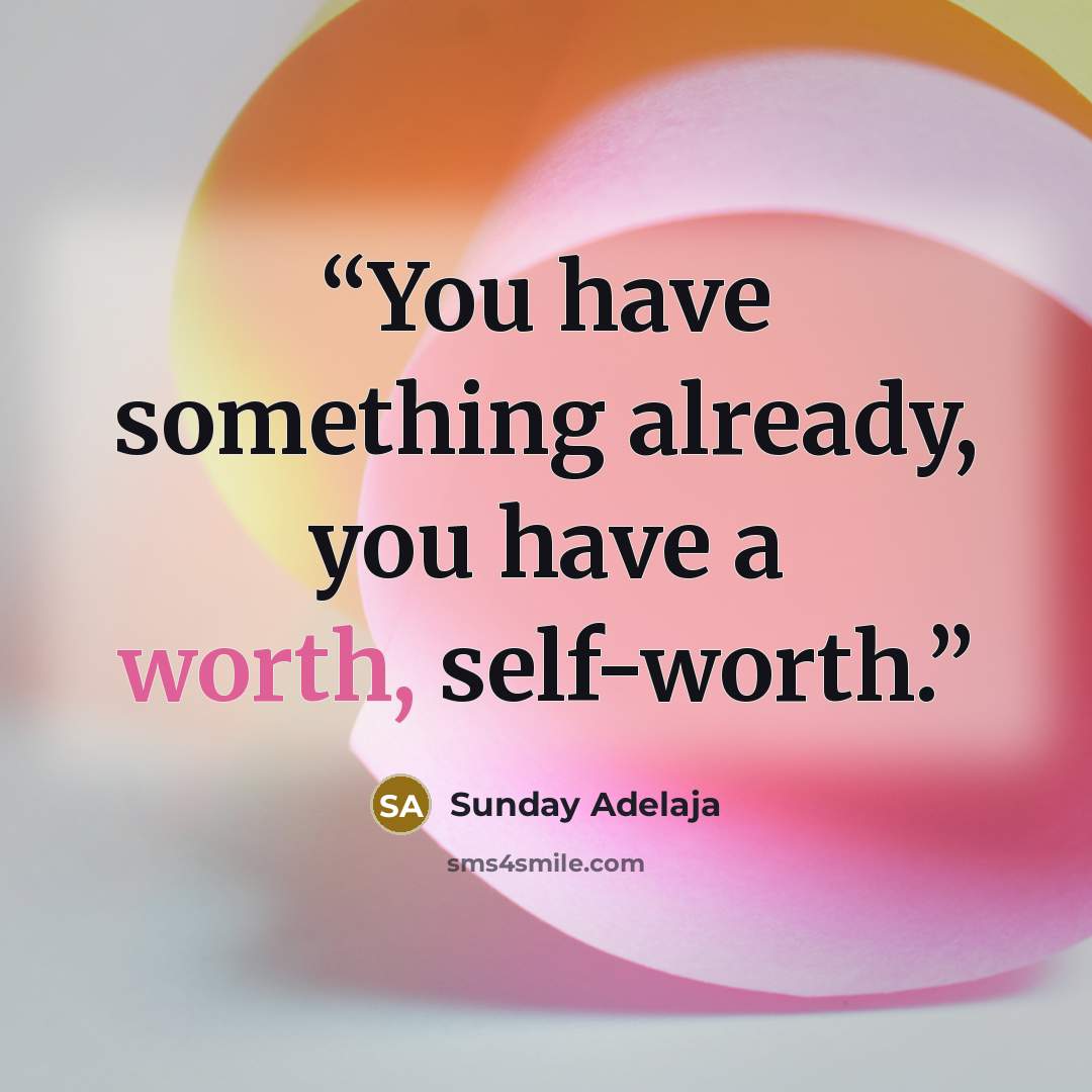 “You have something already, you have a worth, self-worth.” quote by Sunday Adelaja