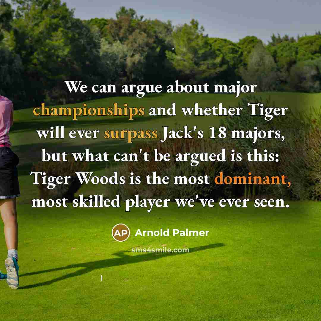 “We can argue about major championships and whether Tiger will ever surpass Jack's 18 majors, but what can't be argued is this: Tiger Woods is the most dominant, most skilled player we've ever seen.” quote by Arnold Palmer