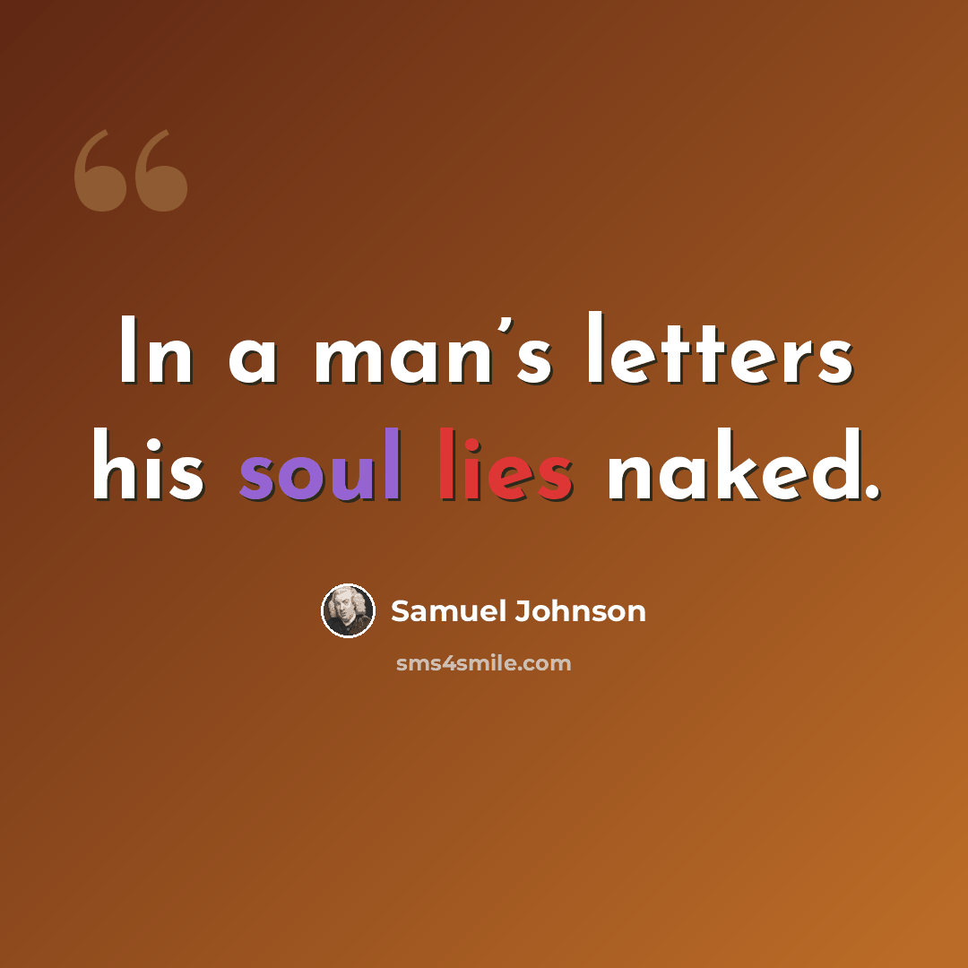 “In a man’s letters his soul lies naked.” quote by Samuel Johnson
