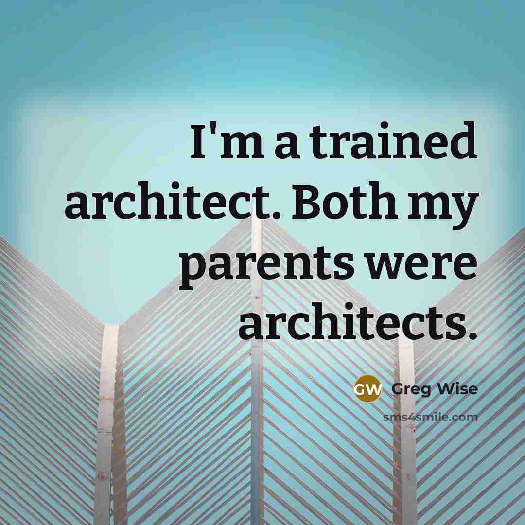 “I'm a trained architect. Both my parents were architects.” quote by Greg Wise