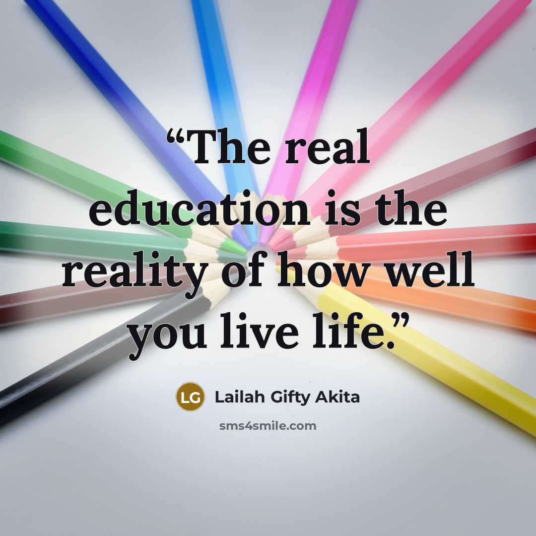 “The real education is the reality of how well you live life.” quote by Lailah Gifty Akita