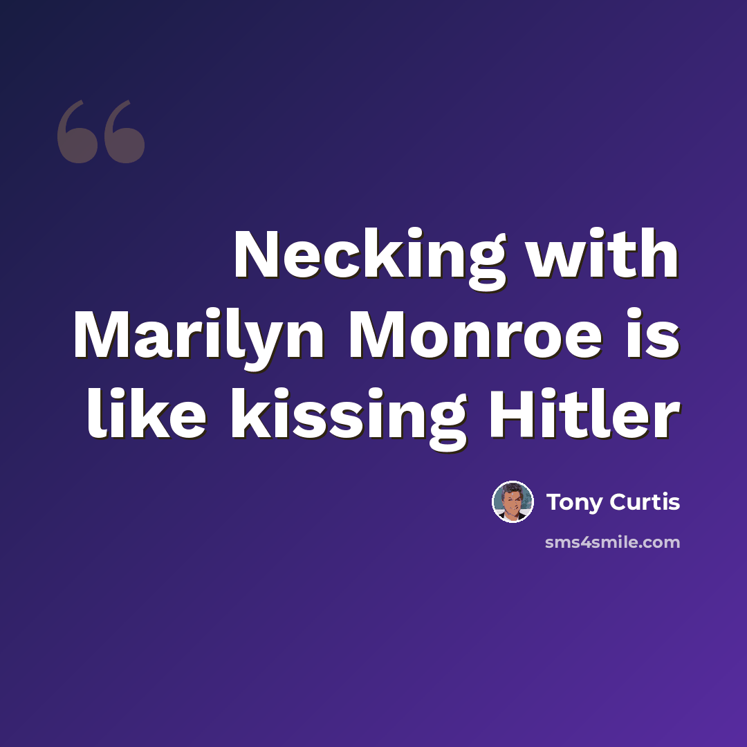 “Necking with Marilyn Monroe is like kissing Hitler” quote by Tony Curtis