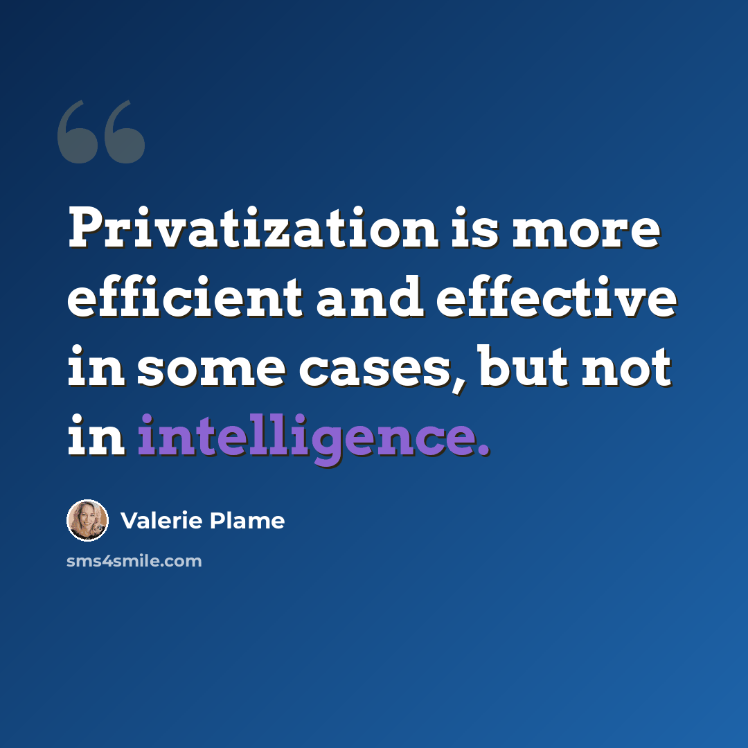 “Privatization is more efficient and effective in some cases, but not in intelligence.” quote by Valerie Plame