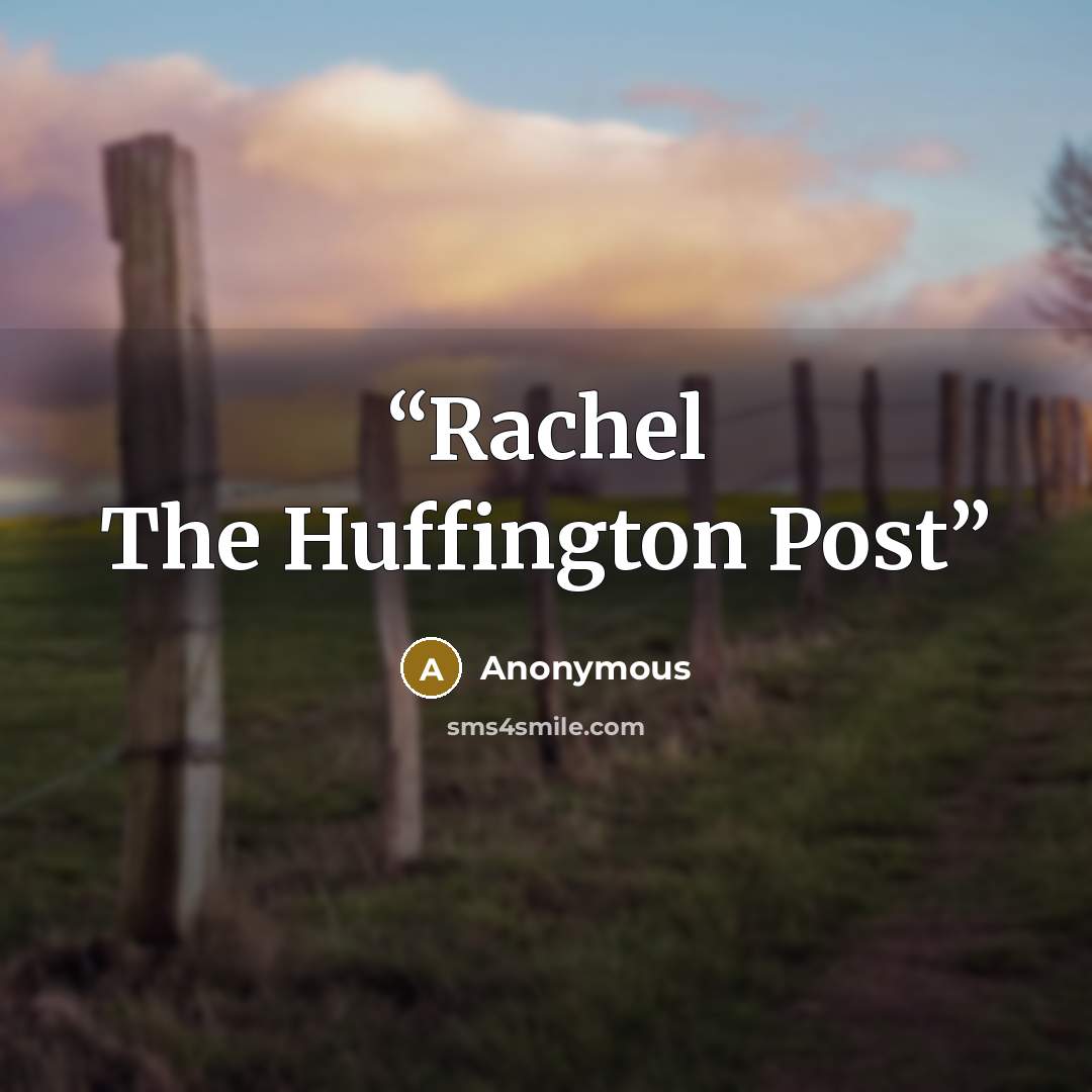 “Rachel The Huffington Post” quote by Anonymous