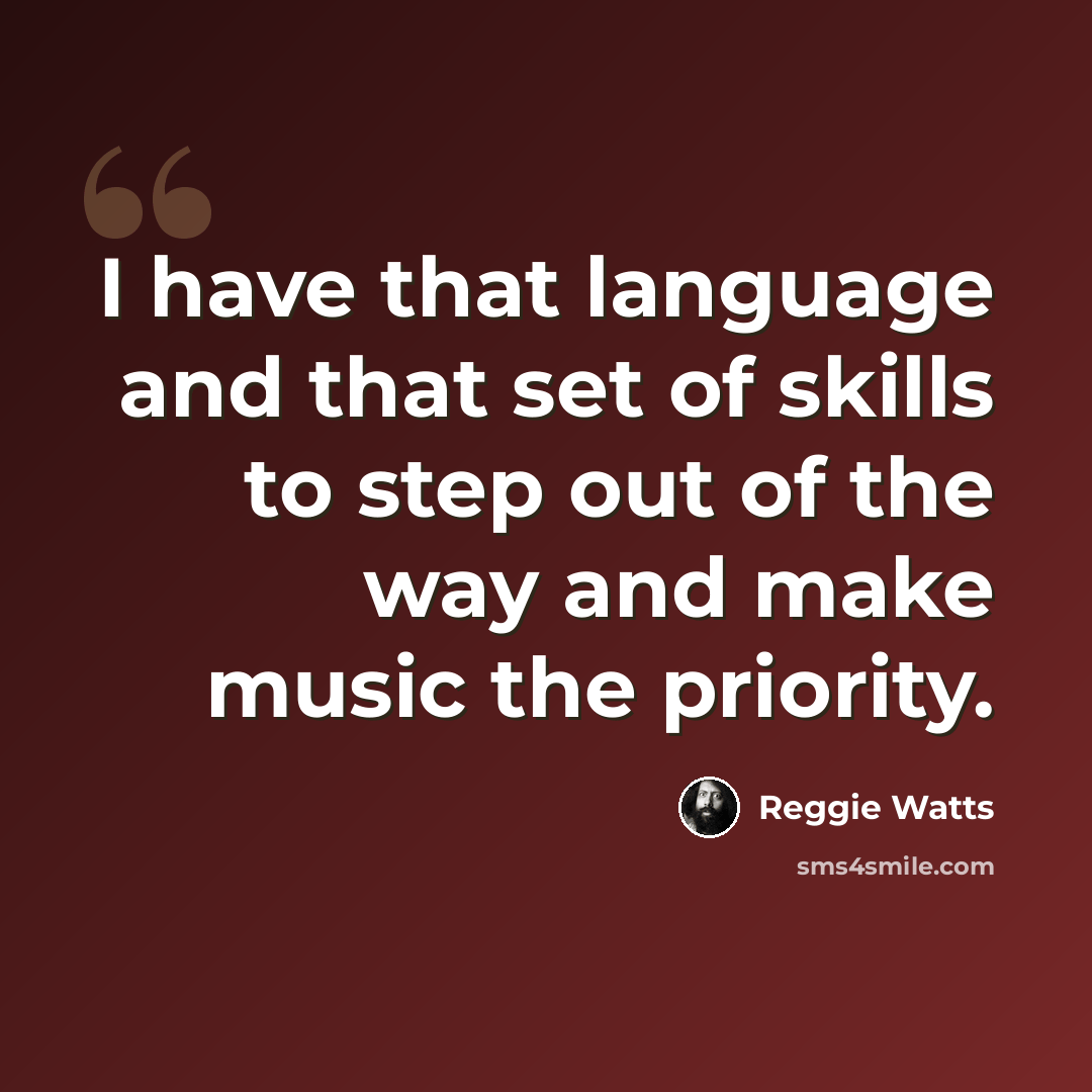 “I have that language and that set of skills to step out of the way and make music the priority.” quote by Reggie Watts