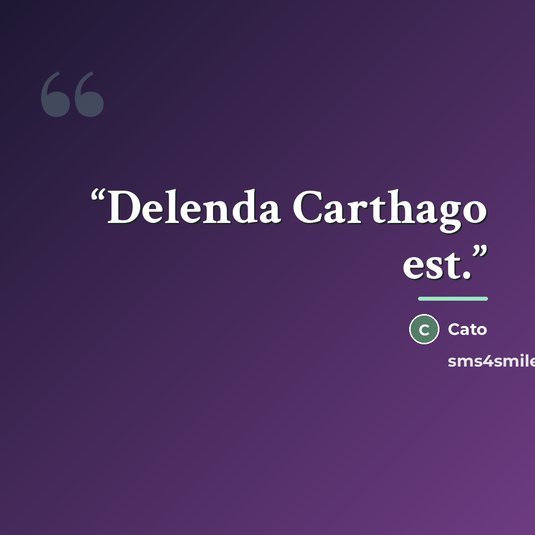 “Delenda Carthago est.” quote by Cato