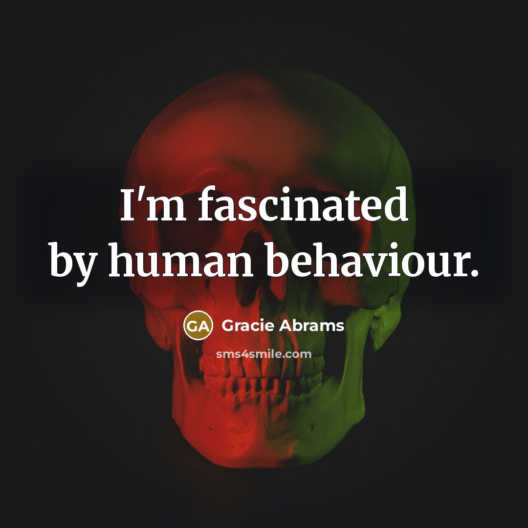 “I'm fascinated by human behaviour.” quote by Gracie Abrams
