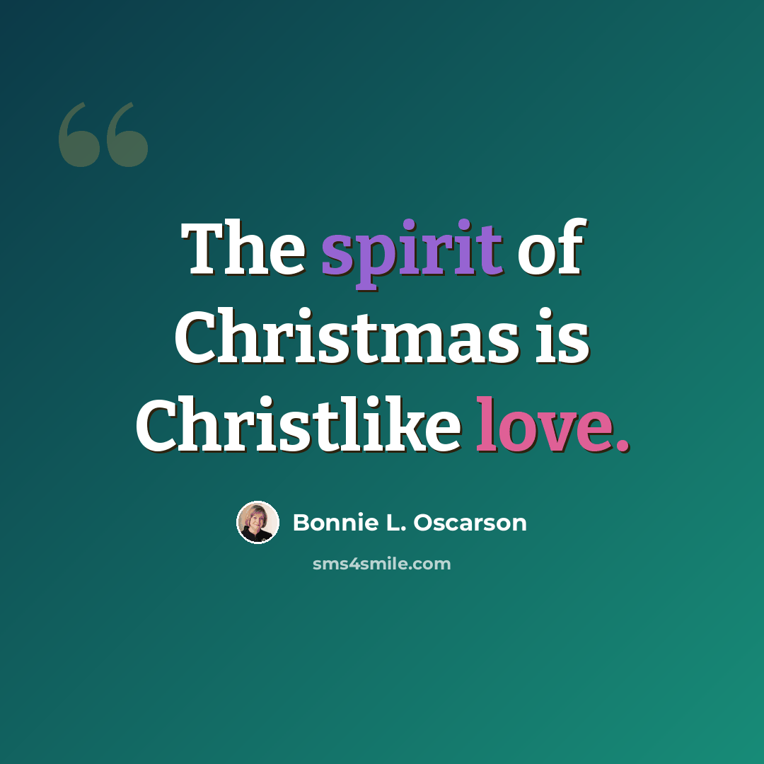 “The spirit of Christmas is Christlike love.” quote by Bonnie L. Oscarson