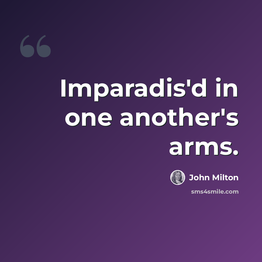 “Imparadis'd in one another's arms.” quote by John Milton
