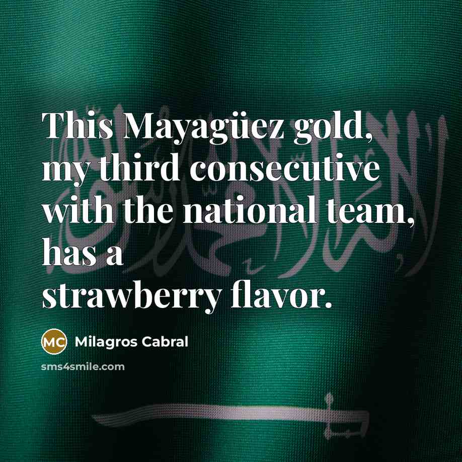 “This Mayagüez gold, my third consecutive with the national team, has a strawberry flavor.” quote by Milagros Cabral