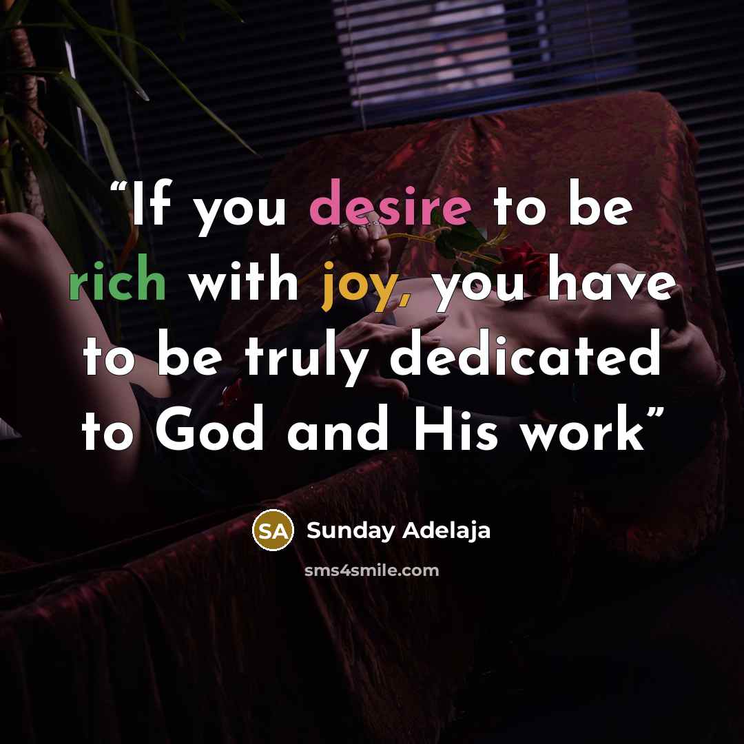 “If you desire to be rich with joy, you have to be truly dedicated to God and His work” quote by Sunday Adelaja