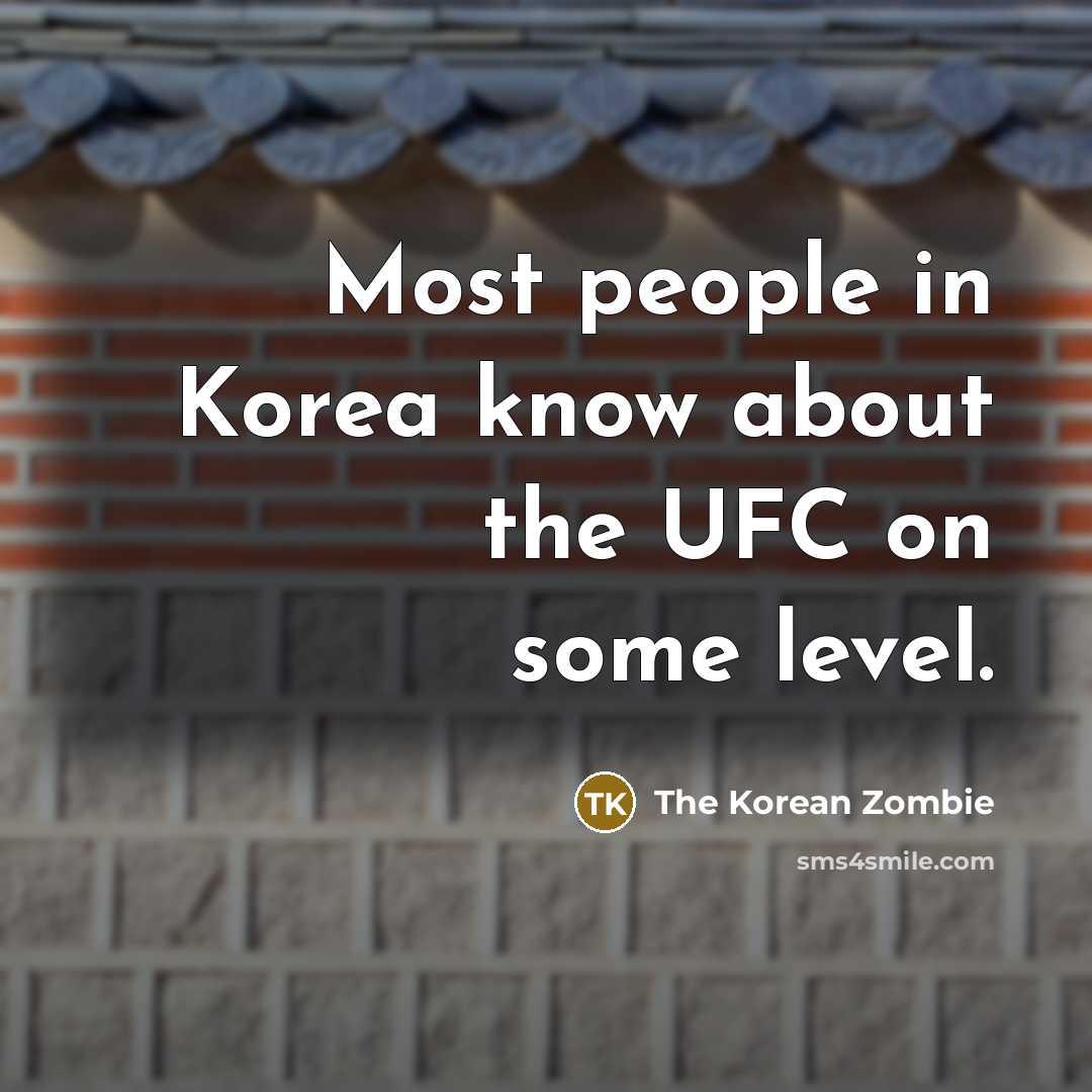 “Most people in Korea know about the UFC on some level.” quote by The Korean Zombie