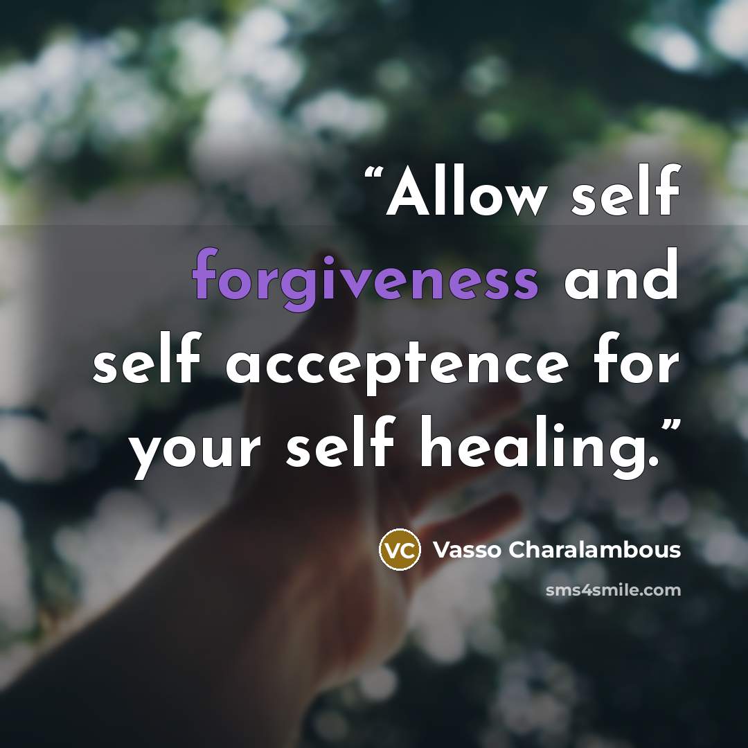 “Allow self forgiveness and self acceptence for your self healing.” quote by Vasso Charalambous