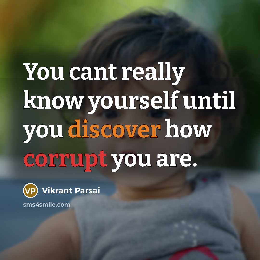 “You cant really know yourself until you discover how corrupt you are.” quote by Vikrant Parsai