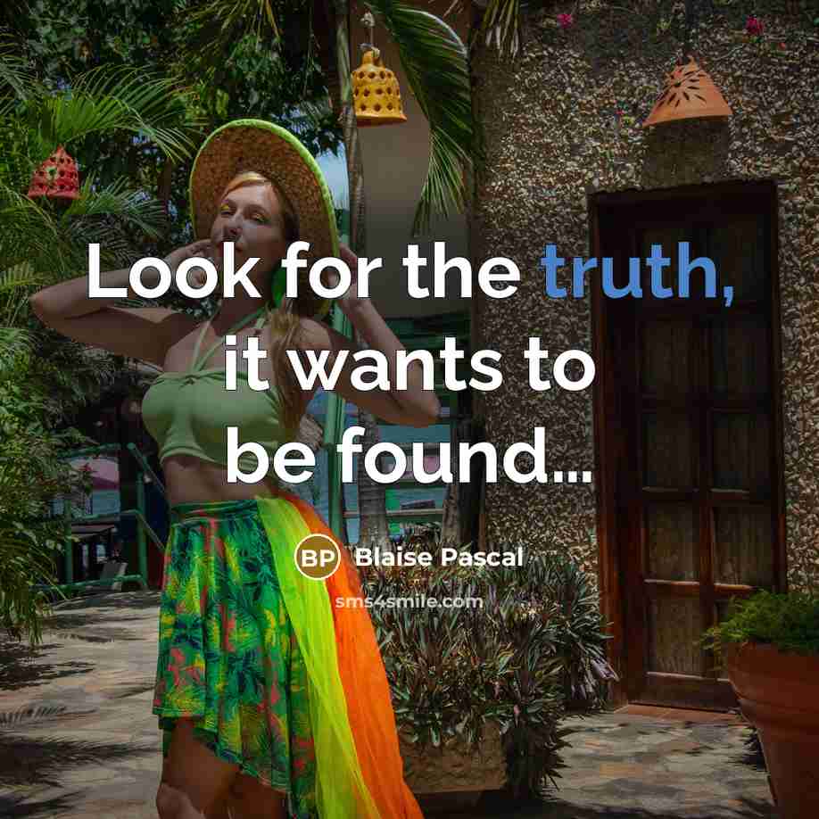 “Look for the truth, it wants to be found…” quote by Blaise Pascal