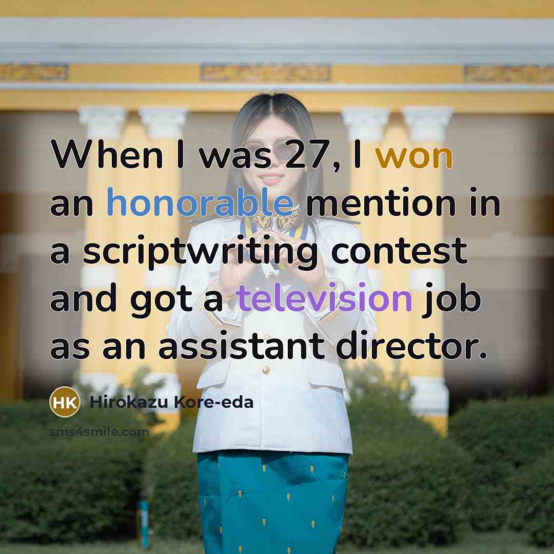 “When I was 27, I won an honorable mention in a scriptwriting contest and got a television job as an assistant director.” quote by Hirokazu Kore-eda