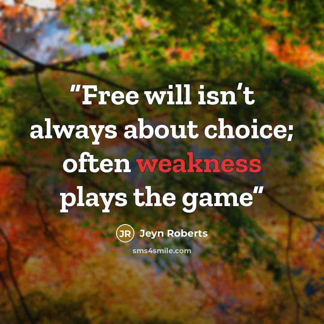 “Free will isn’t always about choice; often weakness plays the game” quote by Jeyn Roberts