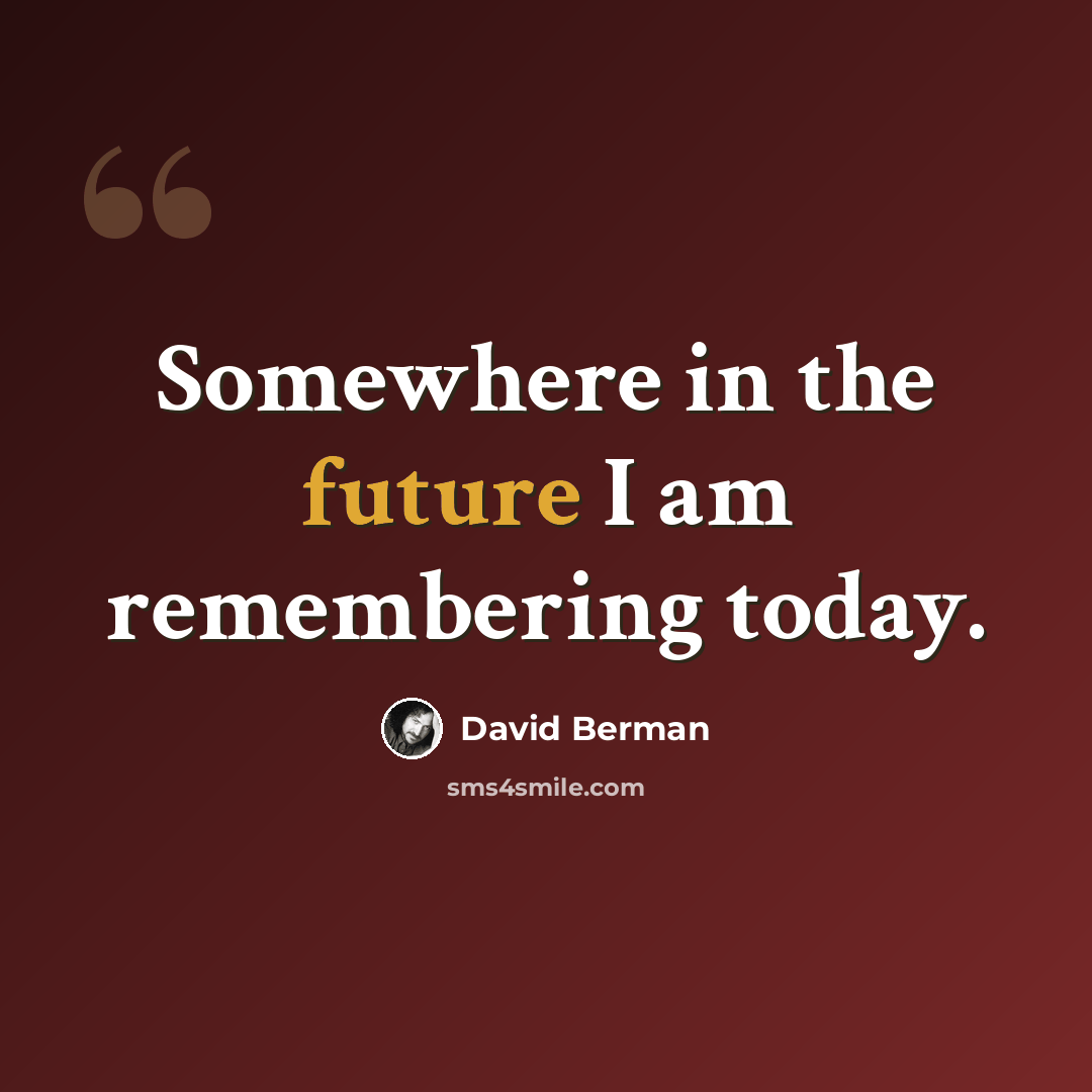 “Somewhere in the future I am remembering today.” quote by David Berman