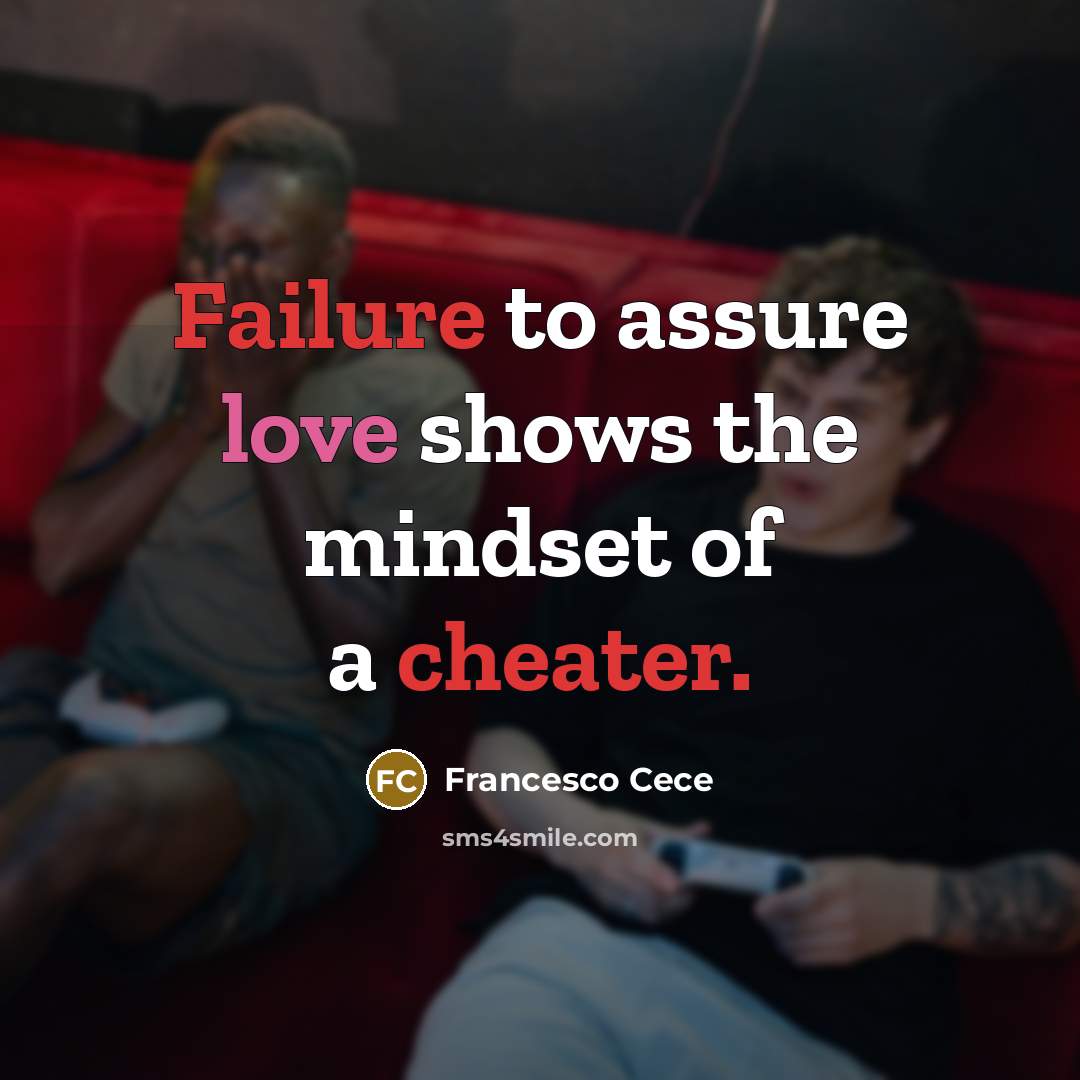 “Failure to assure love shows the mindset of a cheater.” quote by Francesco Cece