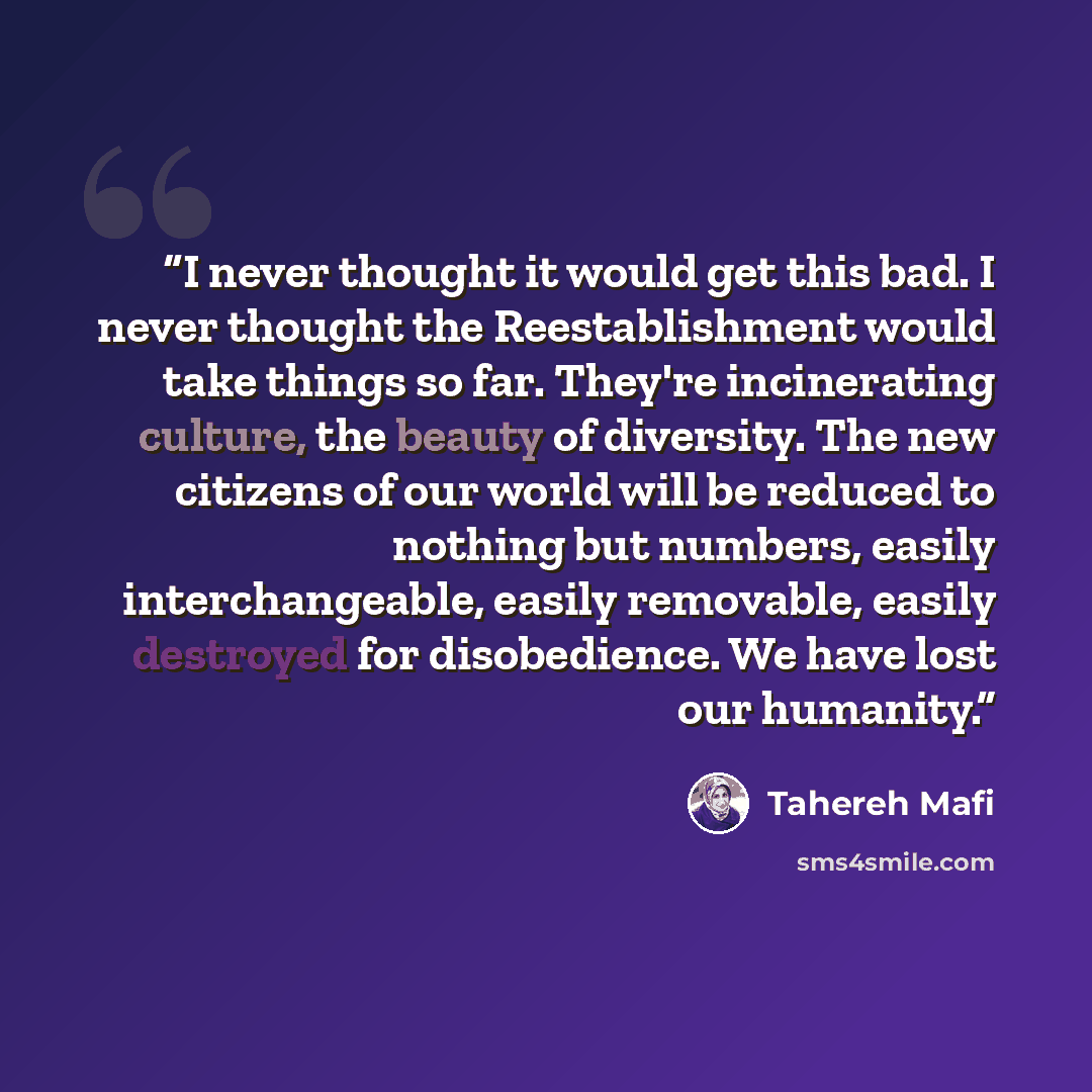 “I never thought it would get this bad. I never thought the Reestablishment would take things so far. They're incinerating culture, the beauty of diversity. The new citizens of our world will be reduced to nothing but numbers, easily interchangeable, easily removable, easily destroyed for…” quote by Tahereh Mafi