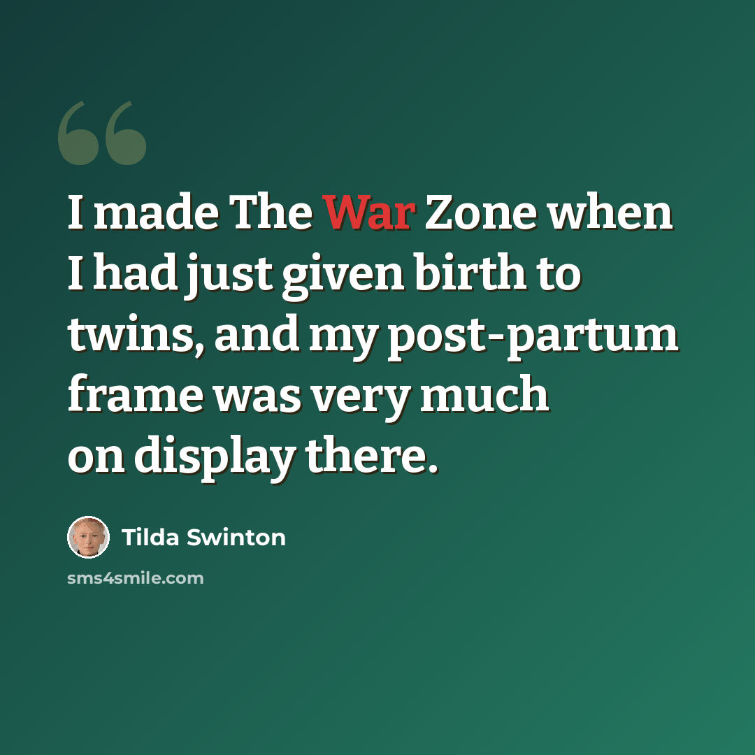 “I made The War Zone when I had just given birth to twins, and my post-partum frame was very much on display there.” quote by Tilda Swinton