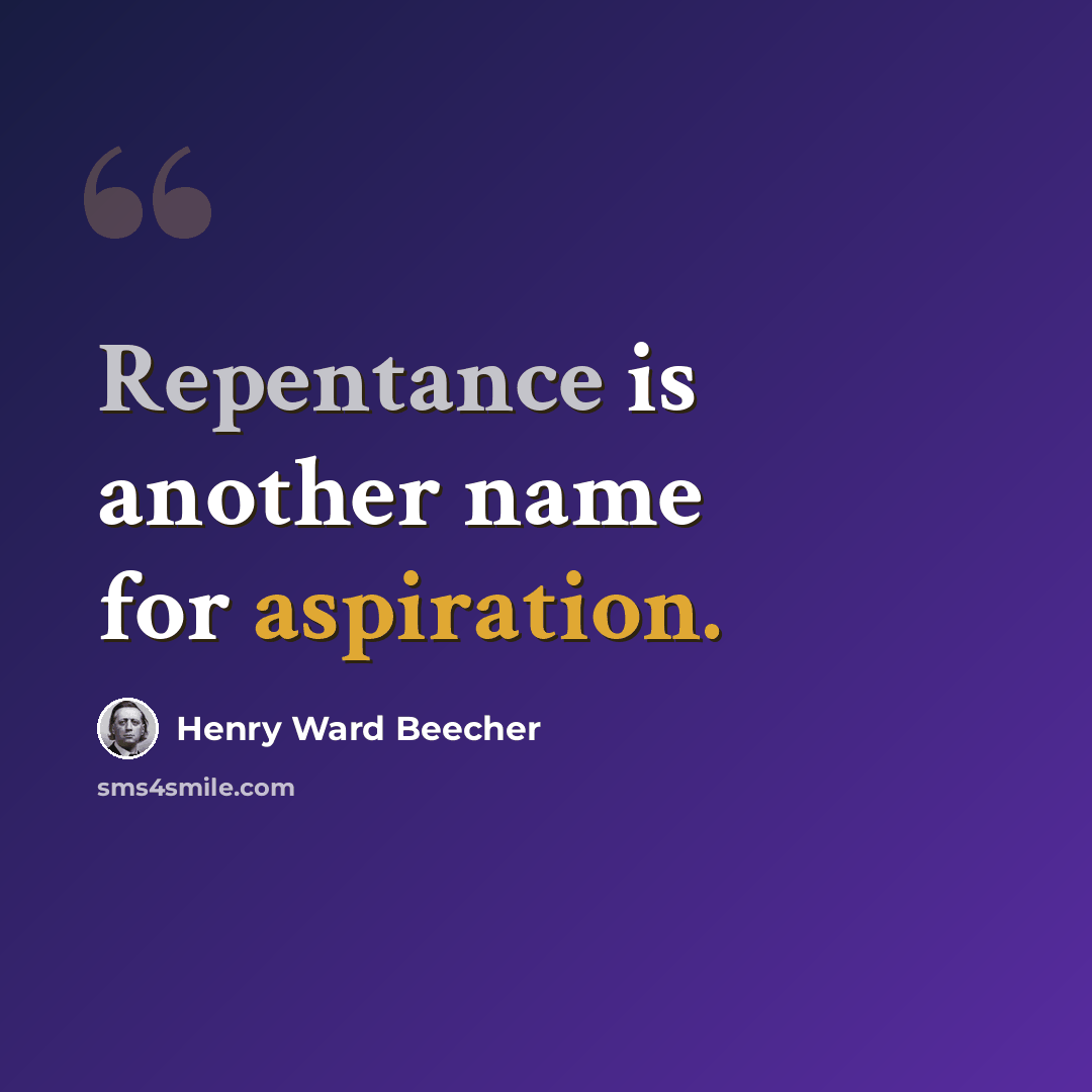 “Repentance is another name for aspiration.” quote by Henry Ward Beecher