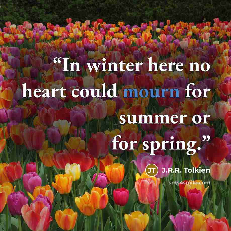 “In winter here no heart could mourn for summer or for spring.” quote by J.R.R. Tolkien