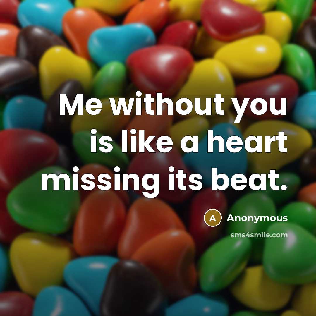 “Me without you is like a heart missing its beat.” quote by Anonymous