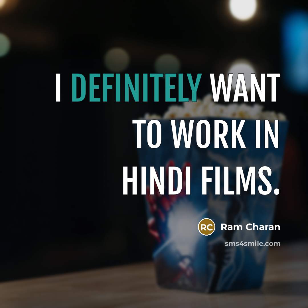“I definitely want to work in Hindi films.” quote by Ram Charan