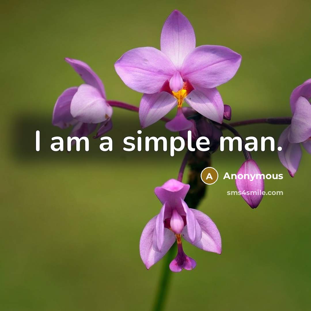 “I am a simple man.” quote by Anonymous