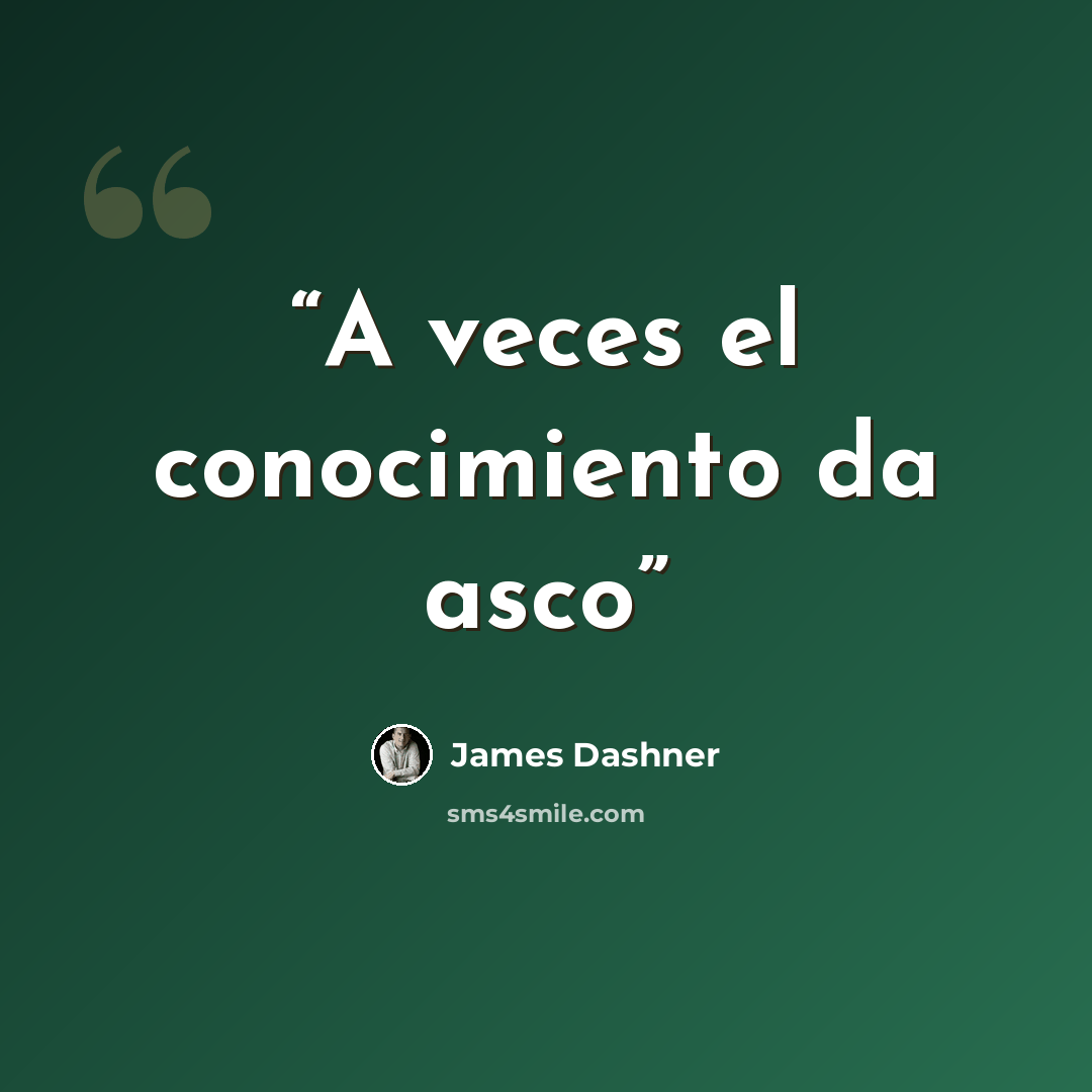 “A veces el conocimiento da asco” quote by James Dashner