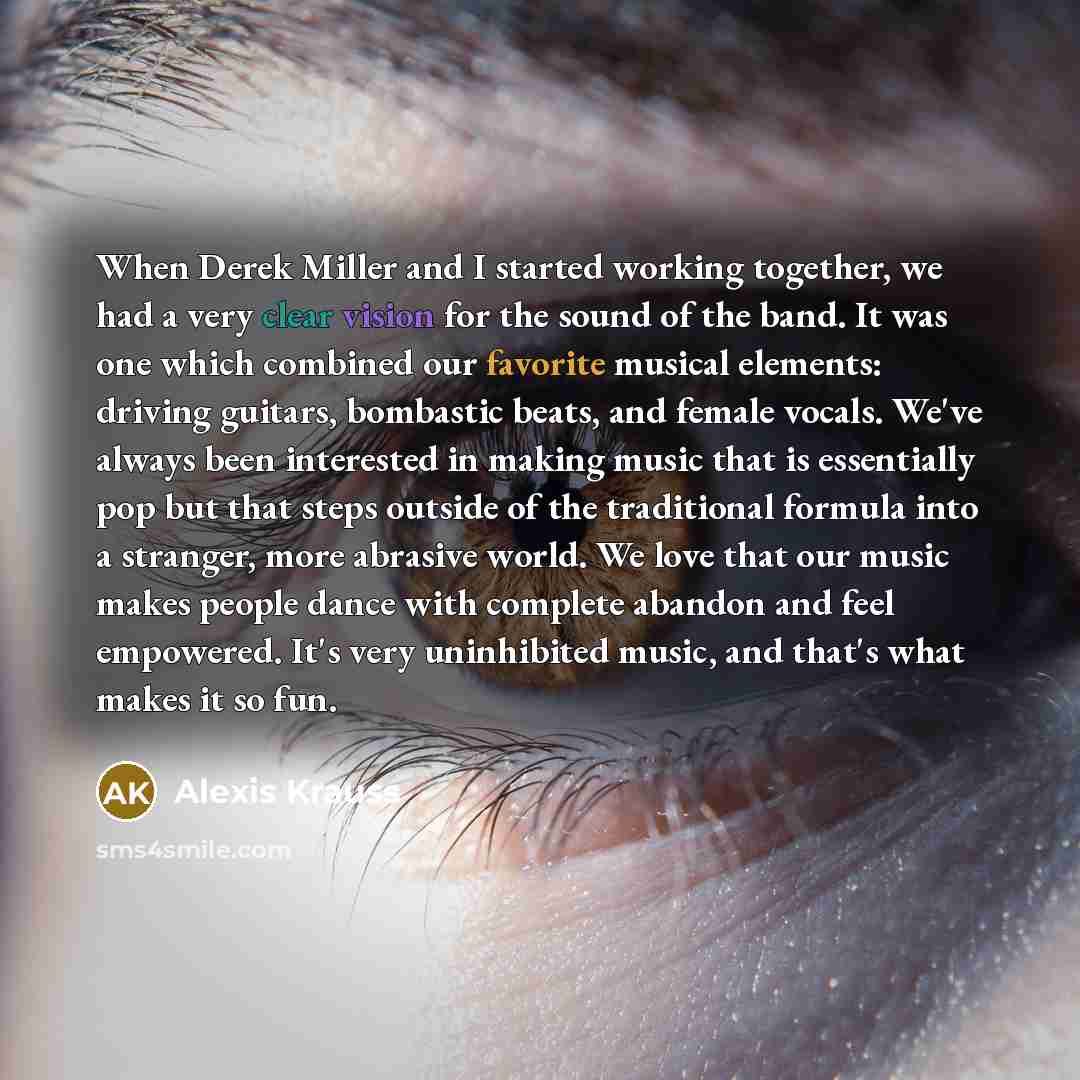 “When Derek Miller and I started working together, we had a very clear vision for the sound of the band. It was one which combined our favorite musical elements: driving guitars, bombastic beats, and female vocals. We've always been interested in making music that is essentially pop but that steps…” quote by Alexis Krauss