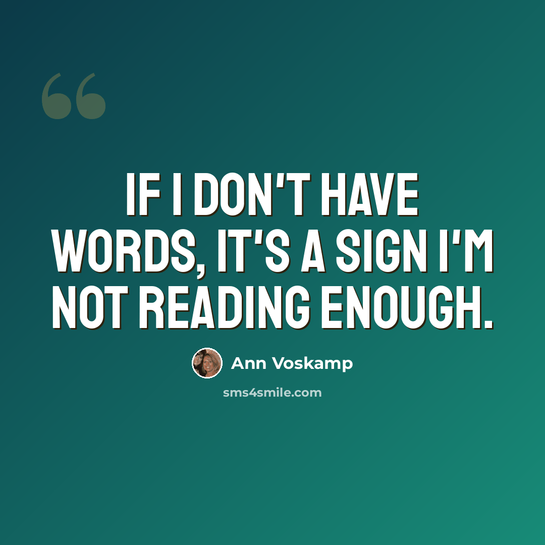 “If I don't have words, it's a sign I'm not reading enough.” quote by Ann Voskamp