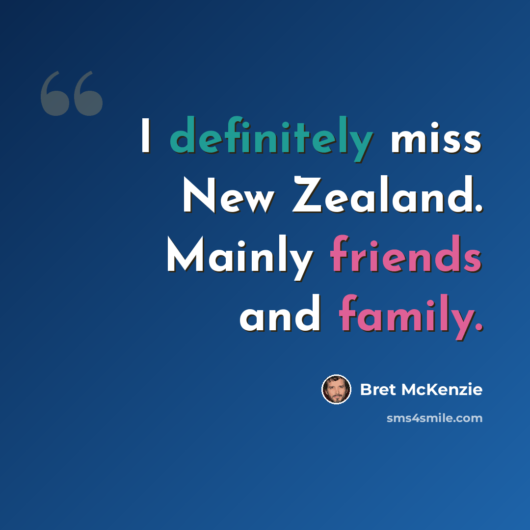 “I definitely miss New Zealand. Mainly friends and family.” quote by Bret McKenzie