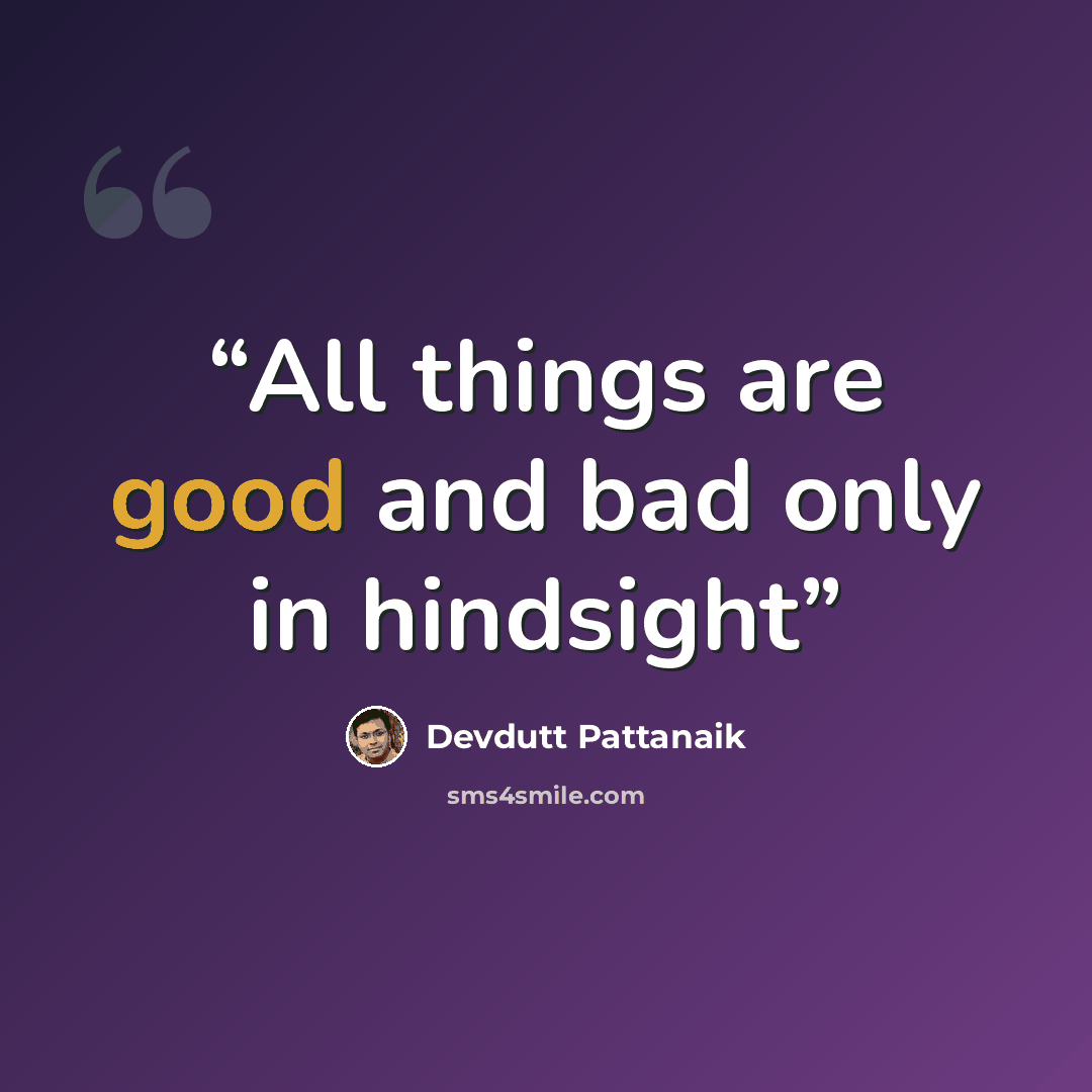 “All things are good and bad only in hindsight” quote by Devdutt Pattanaik