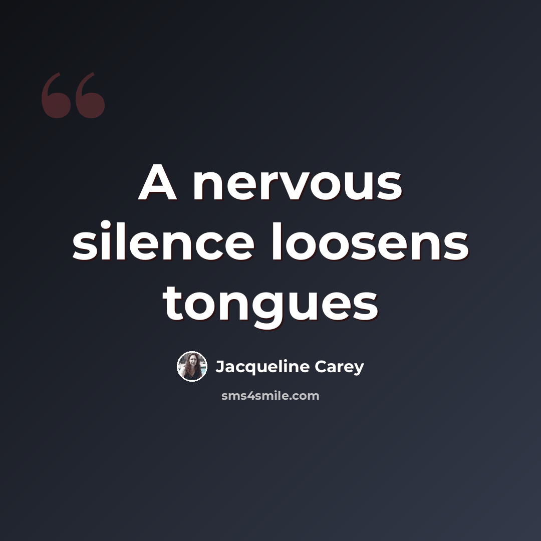 “A nervous silence loosens tongues” quote by Jacqueline Carey