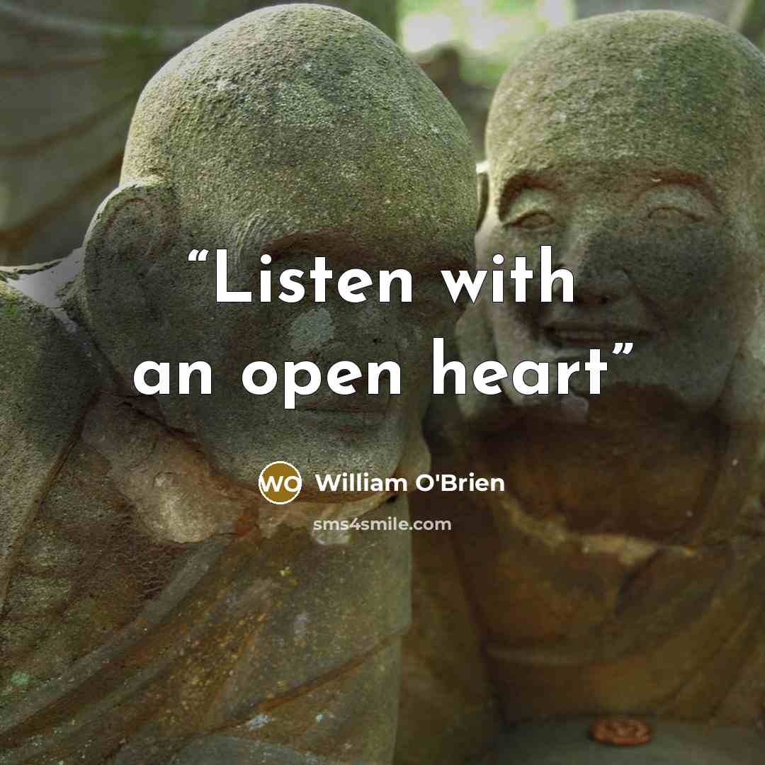 “Listen with an open heart” quote by William O'Brien