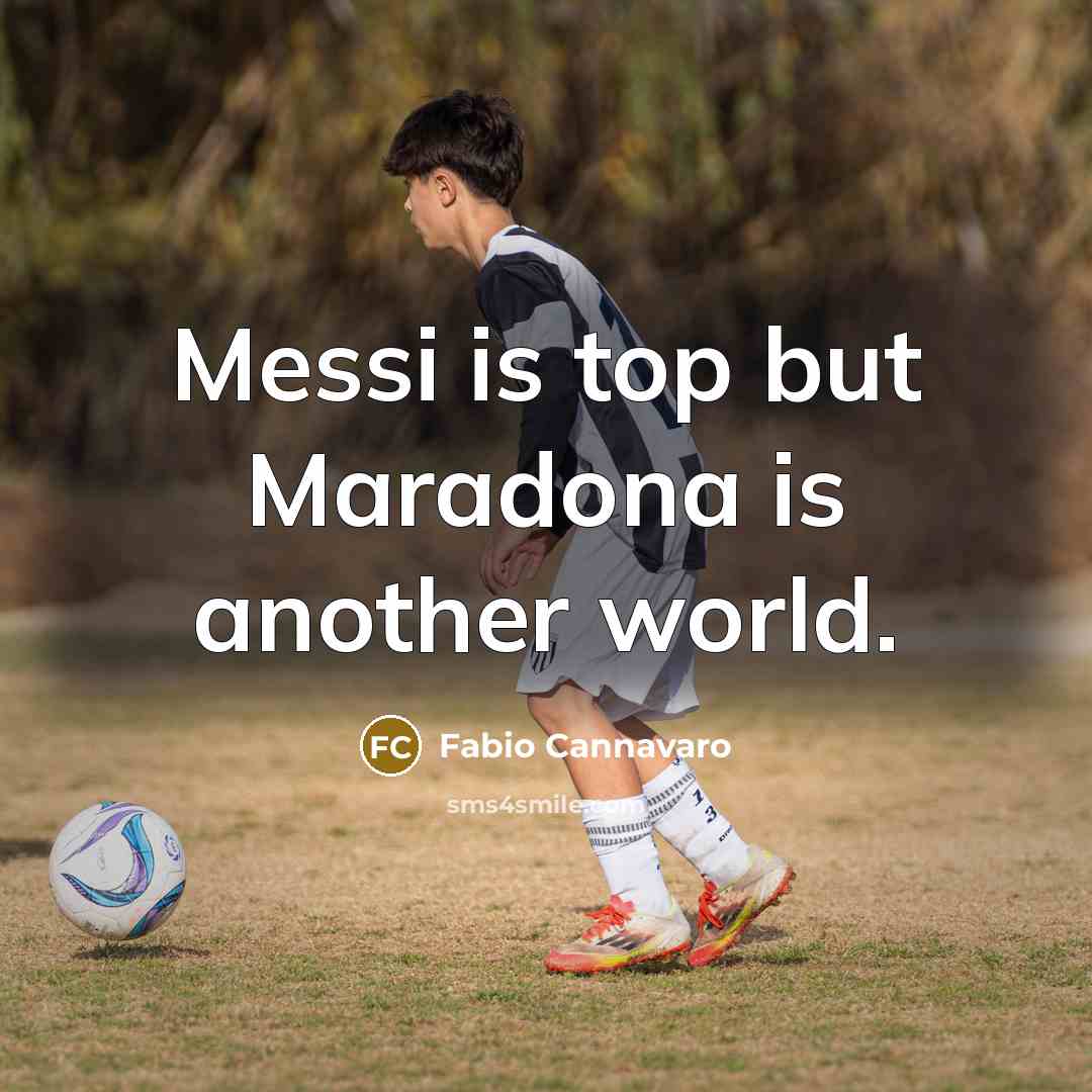 “Messi is top but Maradona is another world.” quote by Fabio Cannavaro
