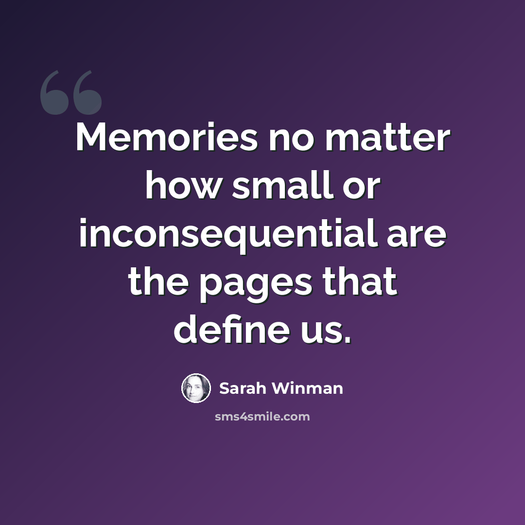 “Memories no matter how small or inconsequential are the pages that define us.” quote by Sarah Winman